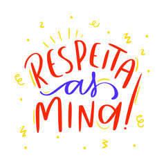 Respeita as minas. Respect the girls. Brazilian Portuguese Hand Lettering Calligraphy. Vector.