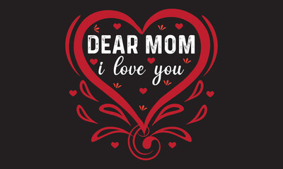 Dear mom i love you typography , vector t-shirt design