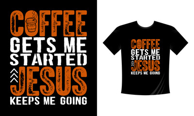 Fototapeta premium Coffee gets me started Jesus keeps me going T Shirt Design. Illustration for prints on t-shirts and bags, posters, cards. Isolated on white background. Motivational phrase.
