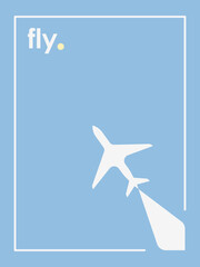 Minimal poster with a flying plane and the fly slogan. Abstract vector postcard. 