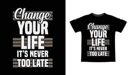 Fototapeta premium Change your life it is never too late typography t shirt design