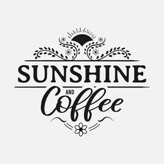Obraz premium Sunshine and Coffee lettering, drink quote for tshirt, print and much more