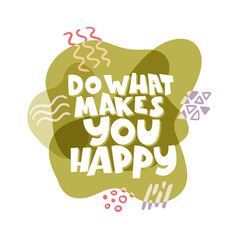 Do what makes you happy - hand drawn lettering.