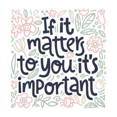 If it matters to you it s important - hand drawn lettering.