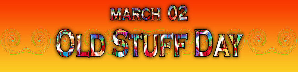 02 March, Old Stuff Day, Text Effect on Background