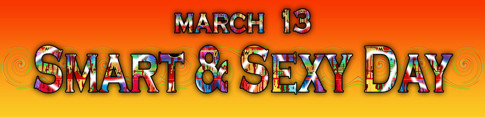 13 March, Smart & Sexy Day, Text Effect on Background