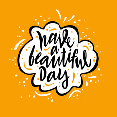 Have a beautiful day. Lettering made by hand on an orange background. Motivational inscription for postcard, poster, cover. Vector.