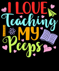 I Love teaching my peeps - Teacher T-Shirt Design