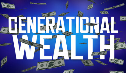Generational Wealth Money Family Fortune Riches Dollars Words 3d Illustration