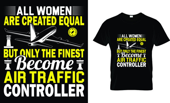 All women are created equal but only the finest become air traffic controller T-Shirt