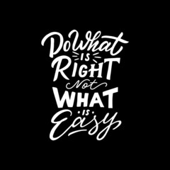 Hand lettering typography inspiration quote. Do what is right not what is easy