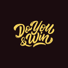 Hand lettering typography inspiration quote, Do you and win