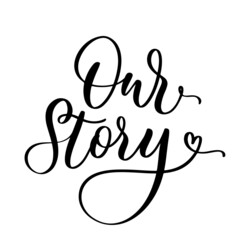 Our story Hand lettering inscription with flourish art decoration. Wedding sign. - obrazy, fototapety, plakaty