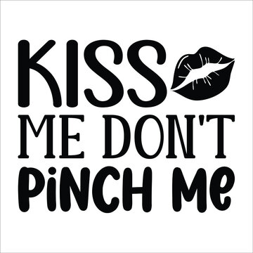 Kiss Me Don't Pinch Me, St Patrick's Day SVG T-shirt Design, Typography, Print Template, EPS 10 Vector File.