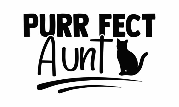 Purr fect aunt- Cat t-shirt design, Hand drawn lettering phrase, Calligraphy t-shirt design, Isolated on white background, Handwritten vector sign, SVG, EPS 10