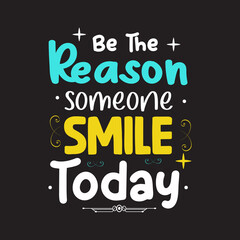 Be The Reason Someone Smile today typography vector for t shirt print