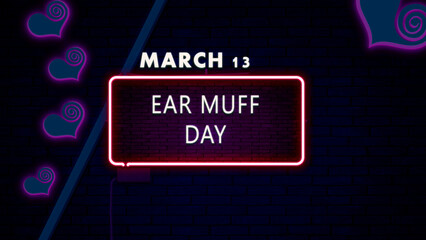 13 March, Ear Muff Day, Neon Text Effect on bricks Background