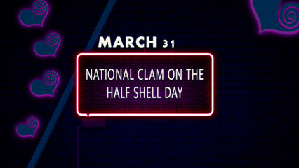 31 March, National Clam on the Half Shell Day, Neon Text Effect on bricks Background