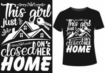 This girl just closed on her home t-shirt design for the homeowner