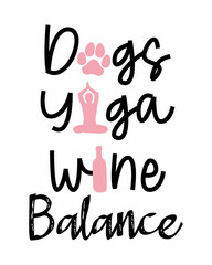 Dogs Yoga Wine Balance phrase lettering for drinks lovers with white Background