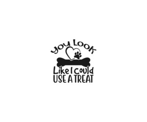 Dog Bandana Vector, Dog Bandana SVG, You Look like I could use a treat svg,  Dog Bandana Quote, Love to Dog Bandana, Dog Life, Dog Bandana sayings, Dog typography design