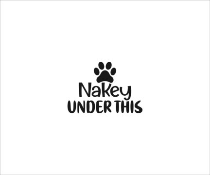 Nakey under this SVG,  Dog Bandana Vector, Dog Bandana SVG, Dog Bandana Quote, Love to Dog Bandana, Dog Life, Dog Bandana sayings, Dog typography design