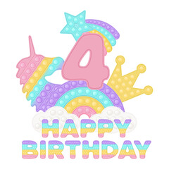 Happy 4th Birthday four years pop it topper or sublimation print for t-shirt in style a fashionable silicone toy for fidgets. Pink number, unicorn, crown and rainbow toys in pastel colors. Vector