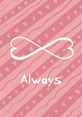 Pink greeting card for those who will love forever. With infinity symbol of two hearts and Always word - 485363469