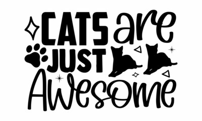 Cats are just awesome- Cat t-shirt design, Hand drawn lettering phrase, Calligraphy t-shirt design, Isolated on white background, Handwritten vector sign, SVG, EPS 10