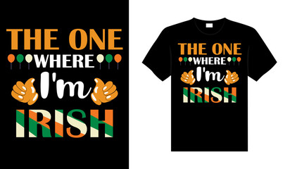 The one where I'm Irish St. Patrick's Day typography colorful lettering T-shirt design