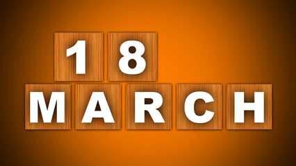 18 March Text Title - Square Wooden Concept - Orange Background - 3D Illustration