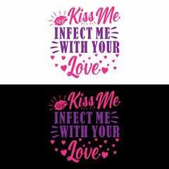 Romantic valentine's day quote, Kiss me infected me with your love. Good for t shirt design, greeting card, poster, textile print, and other gifts design.
