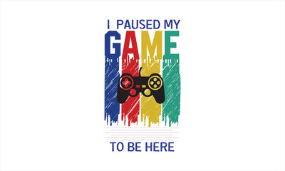 Paused my game typography , vector t-shirt design