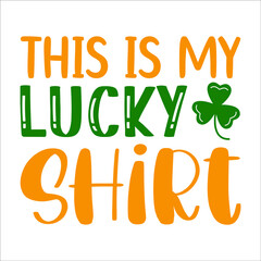 Fototapeta premium This is my lucky shirt, St.patricks day SVG T-shirt, typography, print template design for vector file.