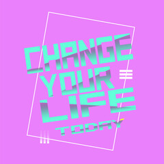 Typography text phrase distortion change your life totay pink blue cyberpunk style - 485551468