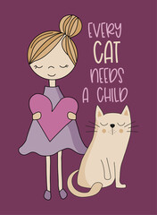 Every cat needs a child -  positive saying with hand drawn little girl and cute cat, on purle backgound