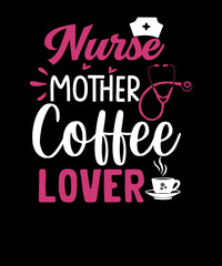 Obraz premium Nurse Mother Coffee Lover SVG t-shirt design for coffee lovers mom. nurse coffee t-shirt.Mothers Day shirt for nurse mom.