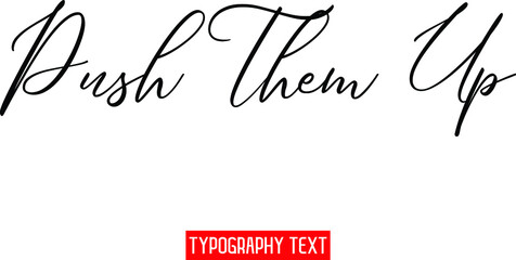 Push Them Up Stylish Hand Written Typography Text