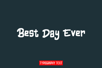 Best Day Ever Bold Text Lettering Phrase