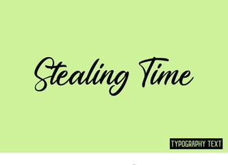 Stealing Time Elegant Cursive Typographic Text Phrase