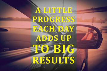 A Little Progress Each Day Adds Up To Big Results. Inspirational quote motivating to make small...