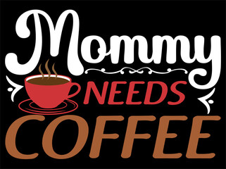 Mommy needs coffee. Coffee typography t-shirt design.