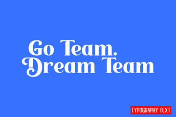 Go Team. Dream Team Black Color Cursive Calligraphy Text