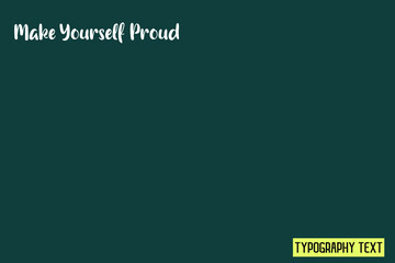 Make Yourself Proud Cursive Text Lettering Motivational Quotes 