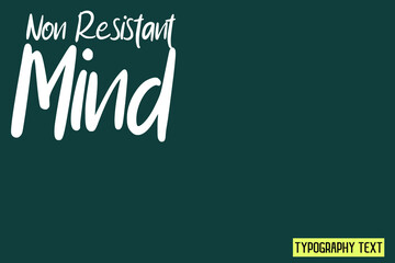 Typography Text Non Resistant Mind.