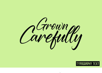 Grown Carefully. Typography Lettering 