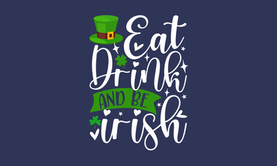 Eat-drink-and-be-irish, Hand sketched Irish celebration design, Drawn typography St. Patricks badge, green hat and shamroc, Beer festival lettering typography icon