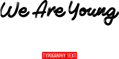 We Are Young. Grunge Black Color Cursive Bold Calligraphy Text idiom