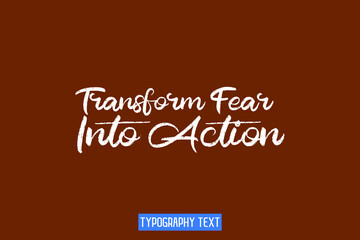 Transform Fear Into Action Vector Quote Text Lettering Design on Brown Background