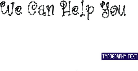 We Can Help Yo Funny Text Lettering Typography Motivational Quotes